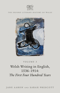 The Oxford Literary History of Wales: Volume 3. Welsh Writing in English, 1536-1914: The First Four Hundred Years