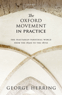 The Oxford Movement in Practice: The Tractarian Parochial World from the 1830s to the 1870s