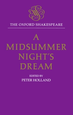 The Oxford Shakespeare: A Midsummer Night's Dream - Shakespeare, William, and Holland, Peter (Editor)