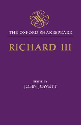 The Oxford Shakespeare: The Tragedy of King Richard III - Shakespeare, William, and Jowett, John (Editor)