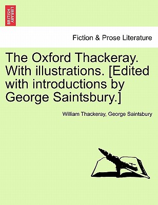 The Oxford Thackeray. With illustrations. [Edited with introductions by George Saintsbury.] - Thackeray, William Makepeace, and Saintsbury, George