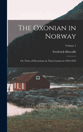 The Oxonian in Norway: Or, Notes of Excursions in That Country in 1854-1855; Volume 1