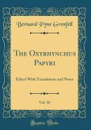 The Oxyrhynchus Papyri, Vol. 10: Edited with Translations and Notes (Classic Reprint)