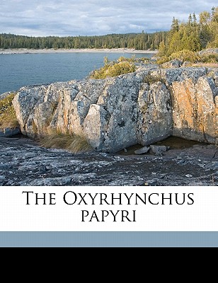 The Oxyrhynchus Papyri Volume PT - Grenfell, Bernard P 1869-1926, and Hunt, Arthur S 1871-1934