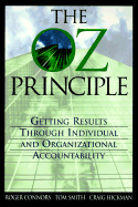 The Oz Principle: Getting Results Through Individual & Organizational Accountability - Connors, Roger (Preface by), and Smith, Thomas (Preface by), and Hickman, Craig R