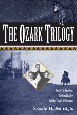 The Ozark Trilogy: Twelve Fair Kingdoms, the Grand Jubilee, and Then There'll Be Fireworks - Elgin, Suzette Haden