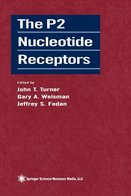 The P2 Nucleotide Receptors - Turner, John T, Pro (Editor), and Weisman, Gary A (Editor), and Fedan, Jeffrey S (Editor)