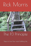 The P3 Principle: Steps to your most fulfilling life