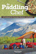 The Paddling Chef, Second Edition: A Cookbook for Canoeists, Kayakers, and Rafters