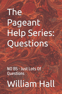 The Pageant Help Series: Questions: NO BS - Just Lots Of Questions