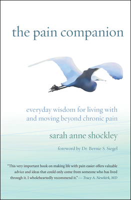 The Pain Companion: Everyday Wisdom for Living with and Moving Beyond Chronic Pain - Shockley, Sarah Anne