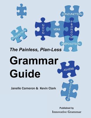 The Painless, Plan-Less Grammar Guide - Cameron, Janelle, and Clark, Kevin