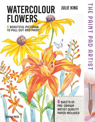 The Paint Pad Artist: Watercolour Flowers: 6 Beautiful Pictures to Pull out and Paint - King, Julie