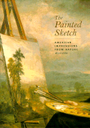 The Painted Sketch: American Impressions from Nature, 1830-1880 - Harvey, Eleanor Jones