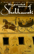 The Painted Towns of Shekhawati: A Mapin Guide to India