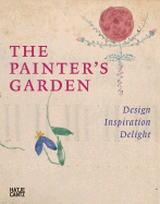 The Painter's Garden: Design, Inspiration, Delight - Schulze, Sabine (Editor), and Beyer, Andreas (Text by), and Busch, Werner (Text by)