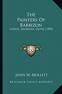 The Painters Of Barbizon: Corot, Daubigny, Dupre (1890) - Mollett, John W