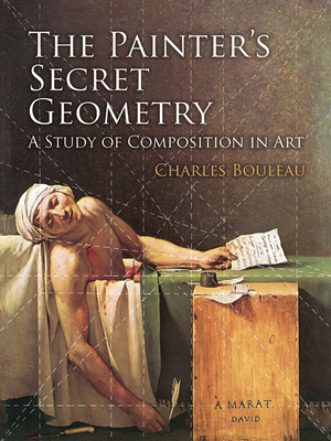 The Painter's Secret Geometry: A Study of Composition in Art - Bouleau, Charles