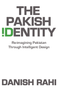 The Pakish Identity: Re-Imagining Pakistan Through Intelligent Design