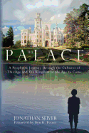 The Palace: A Prophetic Journey through the Cultures of This Age and The Kingdom of the Age to Come