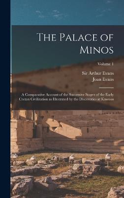 The Palace of Minos: A Comparative Account of the Successive Stages of the Early Cretan Civilization as Illustrated by the Discoveries at Knossos; Volume 1 - Evans, Arthur, and Evans, Joan
