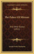 The Palace of Mirrors: And Other Essays (1911)