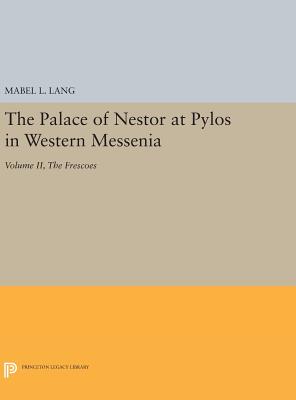 The Palace of Nestor at Pylos in Western Messenia, Vol. II: The Frescoes - Lang, Mabel L.