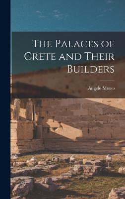 The Palaces of Crete and Their Builders - Mosso, Angelo