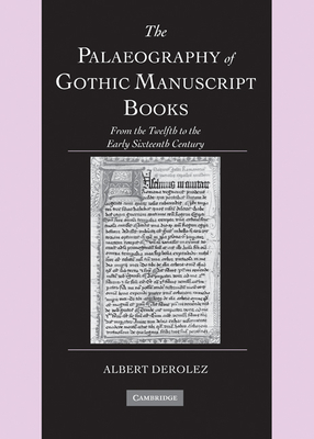 The Palaeography of Gothic Manuscript Books: From the Twelfth to the Early Sixteenth Century - Derolez, Albert