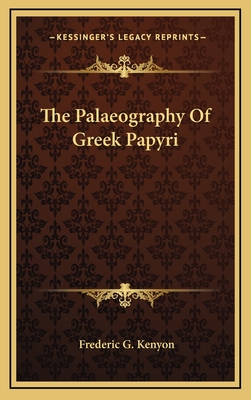 The Palaeography Of Greek Papyri - Kenyon, Frederic G