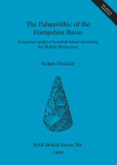 The Palaeolithic of the Hampshire Basin: A Regional Model of Hominid Behaviour During the Middle Pleistocene