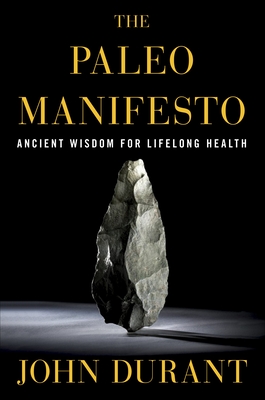 The Paleo Manifesto: Ancient Wisdom for Lifelong Health - Durant, John