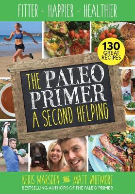 The Paleo Primer: A Second Helping: Fitter, Happier, Healthier - Marsden, Keris, and Whitmore, Matt