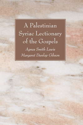 The Palestinian Syriac Lectionary of the Gospels - Lewis, Agnes S (Editor), and Gibson, Margaret Dunlop (Editor)