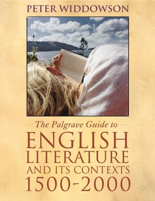 The Palgrave Guide to English Literature and Its Contexts: 1500-2000 - Widdowson, Peter