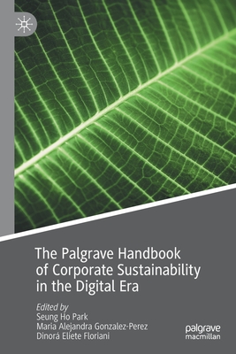 The Palgrave Handbook of Corporate Sustainability in the Digital Era - Park, Seung Ho (Editor), and Gonzalez-Perez, Maria Alejandra (Editor), and Floriani, Dinor Eliete (Editor)