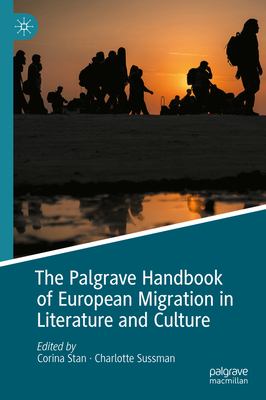 The Palgrave Handbook of European Migration in Literature and Culture - Stan, Corina (Editor), and Sussman, Charlotte (Editor)