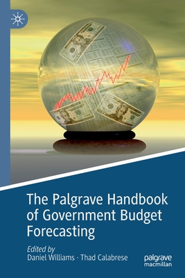 The Palgrave Handbook of Government Budget Forecasting - Williams, Daniel (Editor), and Calabrese, Thad (Editor)