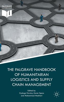 The Palgrave Handbook of Humanitarian Logistics and Supply Chain Management - Kovcs, Gyngyi (Editor), and Spens, Karen (Editor), and Moshtari, Mohammad (Editor)
