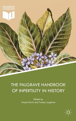 The Palgrave Handbook of Infertility in History: Approaches, Contexts and Perspectives - Davis, Gayle (Editor), and Loughran, Tracey (Editor)