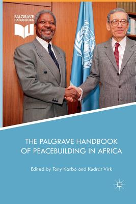 The Palgrave Handbook of Peacebuilding in Africa - Karbo, Tony (Editor), and Virk, Kudrat (Editor)