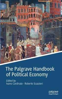 The Palgrave Handbook of Political Economy - Cardinale, Ivano (Editor), and Scazzieri, Roberto (Editor)