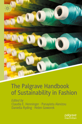 The Palgrave Handbook of Sustainability in Fashion - Henninger, Claudia E. (Editor), and Alevizou, Panayiota (Editor), and Ryding, Daniella (Editor)