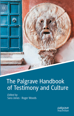 The Palgrave Handbook of Testimony and Culture - Jones, Sara (Editor), and Woods, Roger (Editor)
