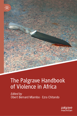 The Palgrave Handbook of Violence in Africa - Mlambo, Obert Bernard (Editor), and Chitando, Ezra (Editor)