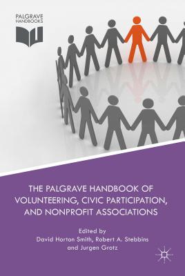 The Palgrave Handbook of Volunteering, Civic Participation, and Nonprofit Associations - Smith, David Horton (Editor), and Stebbins, Robert A (Editor), and Grotz, Jurgen (Editor)