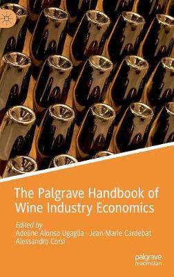 The Palgrave Handbook of Wine Industry Economics - Alonso Ugaglia, Adeline (Editor), and Cardebat, Jean-Marie (Editor), and Corsi, Alessandro (Editor)