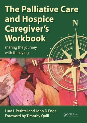 The Palliative Care and Hospice Caregiver's Workbook: Sharing the Journey with the Dying - Pethtel, Lura L, and Engel, John D
