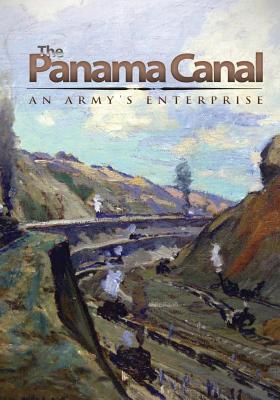 The Panama Canal: An Army's Enterprise - Center of Military History United States