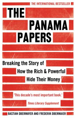 The Panama Papers: Breaking the Story of How the Rich and Powerful Hide Their Money - Obermaier, Frederik, and Obermayer, Bastian